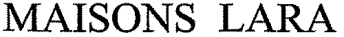 MAISONS LARA