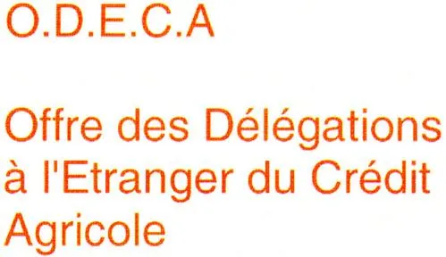 O.D.E.C.A Offre des Délégations à l'Etranger du Crédit Agricole