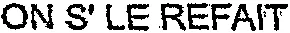 ON S'LE REFAIT