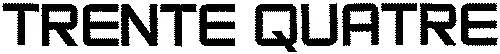 TRENTE QUATRE