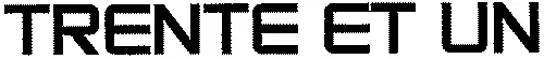 TRENTE ET UN