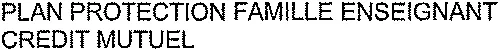 PLAN PROTECTION FAMILLE ENSEIGNANT CREDIT MUTUEL