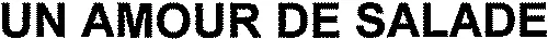 UN AMOUR DE SALADE