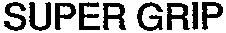 SUPER GRIP