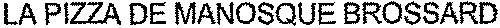 LA PIZZA DE MANOSQUE BROSSARD