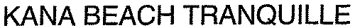 KANA BEACH TRANQUILLE