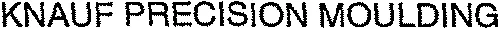 KNAUF PRECISION MOULDING