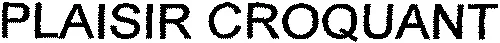 PLAISIR CROQUANT