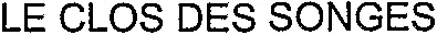 LE CLOS DES SONGES