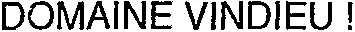 DOMAINE VINDIEU!