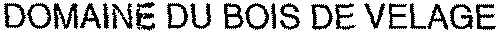 DOMAINE DU BOIS DE VELAGE