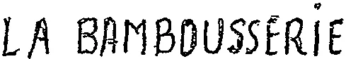 LA BAMBOUSSERIE