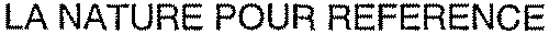 LA NATURE POUR REFERENCE
