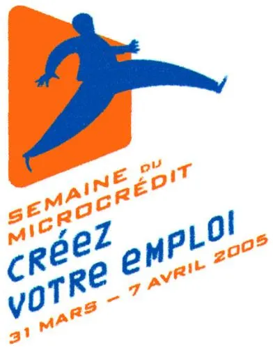 SEMAINE DU MICROCREDIT CRÉEZ VOTRE EMPLOI 31 MARS – 7 AVRIL 2005