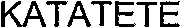 KATATETE