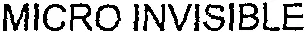 MICRO INVISIBLE
