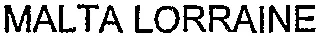 MALTA LORRAINE