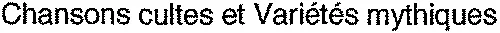 Chansons cultes et Variétés mythiques