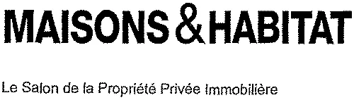 MAISONS & HABITAT Le Salon de la Propriété Privée Immobilière