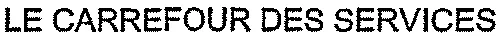 LE CARREFOUR DES SERVICES