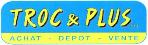 TROC & PLUS… ACHAT – DEPOT – VENTE