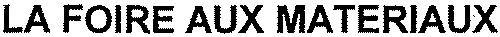 LA FOIRE AUX MATERIAUX