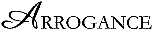 ARROGANCE