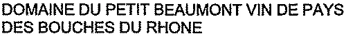 DOMAINE DU PETIT BEAUMONT VIN DE PAYS DES BOUCHES DU RHONE