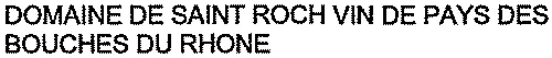 DOMAINE DE SAINT ROCH VIN DE PAYS DES BOUCHES DU RHONE