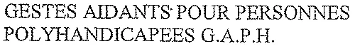GESTES AIDANTS POUR PERSONNES POLYHANDICAPEES G.A.P.H.