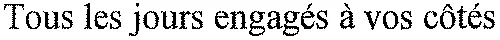 Tous les jours engagés à vos côtés