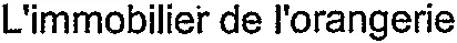 L'immobilier de l'orangerie