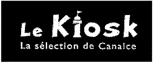 LE KIOSK LA SELECTION DE CANALCE