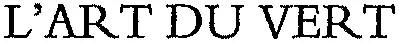 L'ART DU VERT