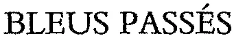BLEUS PASSÉS