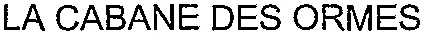LA CABANE DES ORMES