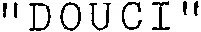 “ DOUCI ”