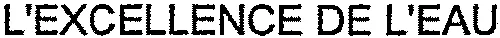 L'EXCELLENCE DE L'EAU