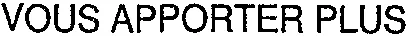 VOUS APPORTER PLUS