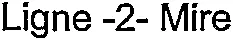 Ligne -2- Mire
