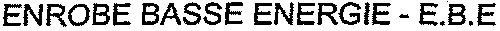 ENROBE BASSE ENERGIE – E.B.E
