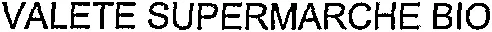 VALETE SUPERMARCHE BIO