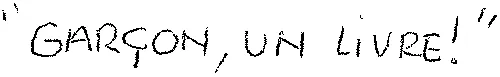 “ GARÇON, UN LIVRE! ”