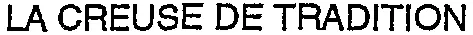 LA CREUSE DE TRADITION