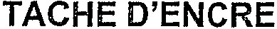 TACHE D'ENCRE