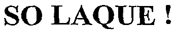 SO LAQUE !