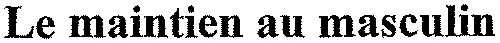 Le maintien au masculin