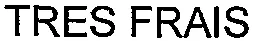 TRES FRAIS