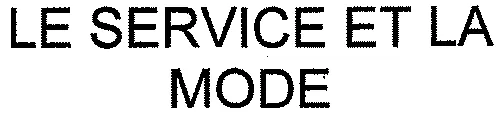 LE SERVICE ET LA MODE