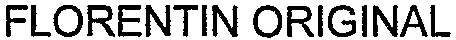FLORENTIN ORIGINAL